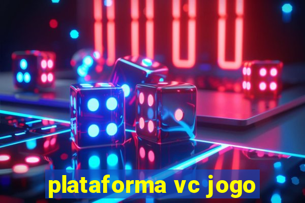 plataforma vc jogo